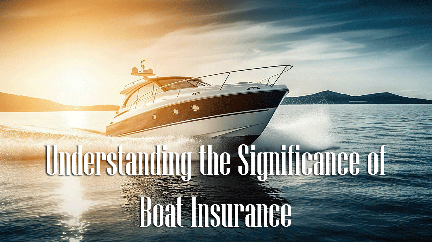 Navigating the Waves of Boat Insurance Comprehensive Guide